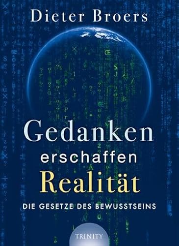 Gedanken erschaffen Realität: Die Gesetze des Bewusstseins - Dieter Broers