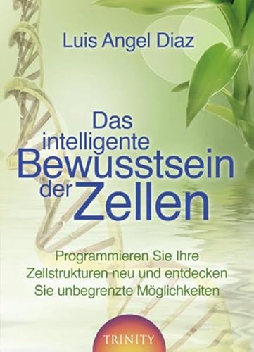 Beispielbild fr Das intelligente Bewusstsein der Zellen : programmieren Sie Ihre Zellstrukturen neu und entdecken Sie unbegrenzte Mglichkeiten. Aus dem amerikan. Engl. von Yutta Klingbeil zum Verkauf von Hbner Einzelunternehmen