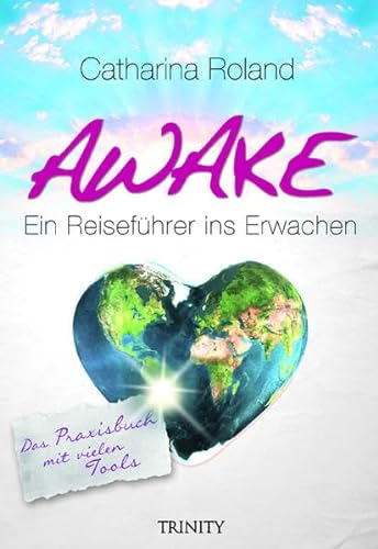 Awake : ein Reiseführer ins Erwachen : Teil: Buch., Das Praxisbuch mit vielen Tools