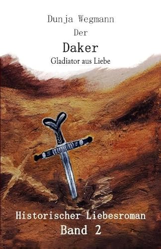 Beispielbild fr Der Daker: Gladiator aus Liebe: Gladiator aus Liebe - Historischer Liebesroman zum Verkauf von medimops