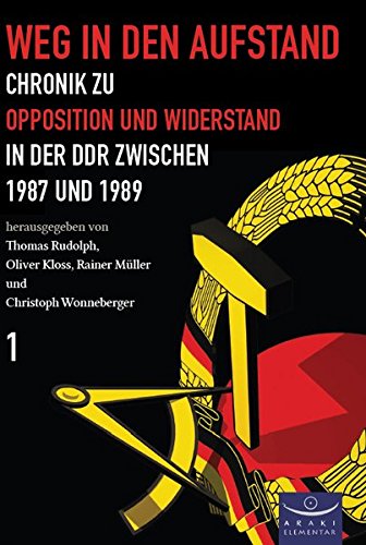 Stock image for Weg in den Aufstand: Chronik zu Opposition und Widerstand in der DDR von August 1987 bis Dezember 1989 Band1 for sale by medimops