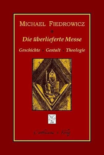 9783941862081: Die berlieferte Messe: Geschichte, Gestalt und Theologie des klassischen rmischen Ritus