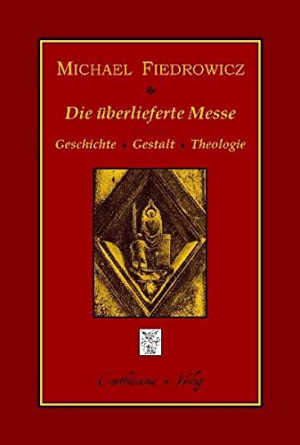 9783941862081: Die berlieferte Messe: Geschichte, Gestalt und Theologie des klassischen rmischen Ritus - Fiedrowicz, Michael
