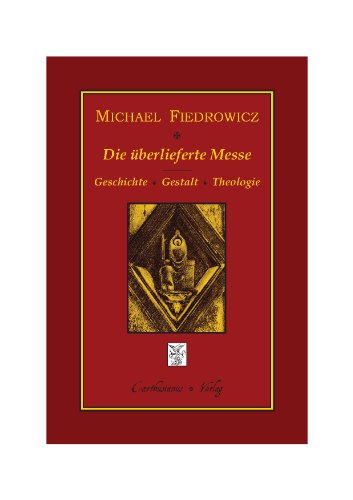 9783941862128: Die berlieferte Messe: Geschichte, Gestalt und Theologie des klassischen rmischen Ritus