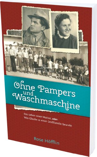 Ohne Pampers und Waschmaschine: Das Leben einer Mutter, oder: Was Glaube in einer Großfamilie bewirkt - Desconocido