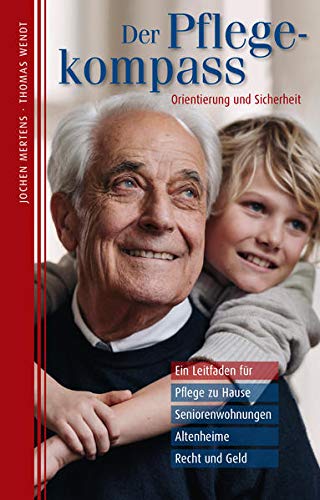 Stock image for Der Pflegekompass: Ein Leitfaden fr Pflege zu Hause, Seniorenwohnungen, Altenheime, Recht und Geld for sale by Revaluation Books