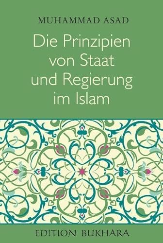 Die Prinzipien von Staat und Regierung im Islam: The Principles of State and Government in Islam - Asad, Muhammad