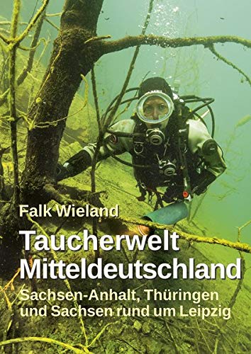 Beispielbild fr Taucherwelt Mitteldeutschland: Sachsen-Anhalt, Thringen und Sachsen rund um Leipzig zum Verkauf von medimops