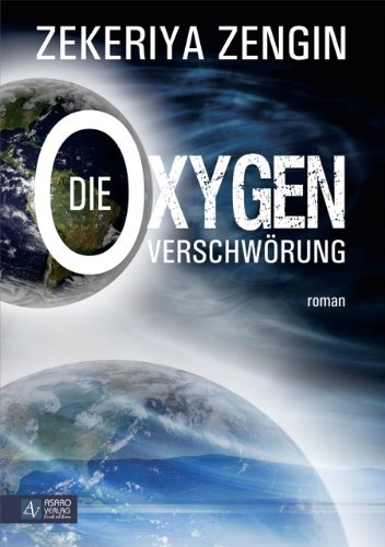Die Oxygen-Verschwörung. Roman. - Zengin, Zekeriya.
