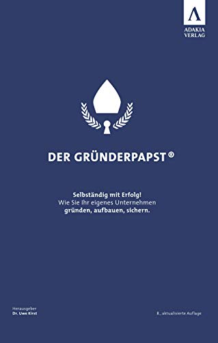 Stock image for Der Grnderpapst: Selbstndig mit Erfolg! Wie Sie Ihr eigenes Unternehmen grnden, aufbauen, sichern. for sale by GF Books, Inc.
