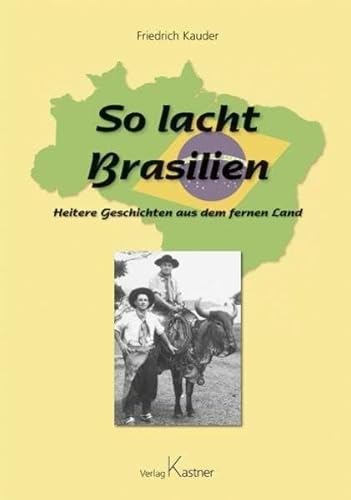 So lacht Brasilien : heitere Geschichten aus dem fernen Land. - Kauder, Friedrich (Hrsg.)