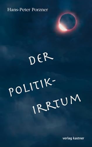 9783941951600: Porzner, H: Politik-Irrtum Hans-Peter Porzner