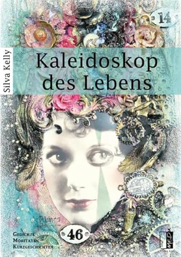 Kaleidoskop des Lebens: Gedichte | Moritaten | Kurzgeschichten - Silva Kelly