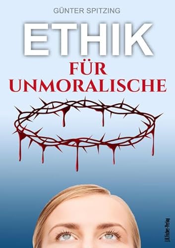 Stock image for Ethik fr Unmoralische: Genussvoll leben mit Lust und Verantwortung for sale by medimops