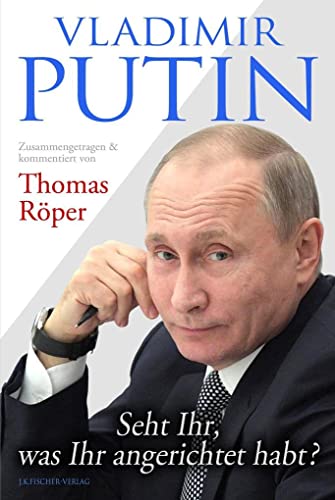 Vladimir Putin: Seht Ihr, was Ihr angerichtet habt? : Zusammengetragen & kommentiert von Thomas Röper - Thomas Röper