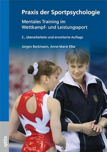 Praxis der Sportpsychologie: Mentales Training im Wettkampf- und Leistungssport - Beckmann Jürgen, Elbe Anne-Marie