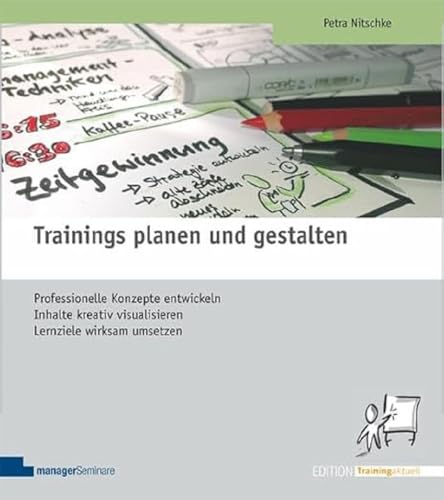 Stock image for Trainings planen und gestalten: Professionelle Konzepte entwickeln, Inhalte kreativ visualisieren, Lernziele wirksam umsetzen for sale by medimops