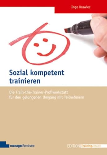 Imagen de archivo de Sozial Kompetent Trainieren: Die Train-The-Trainer-Profiwerkstatt Fr Den Gelungenen Umgang Mit Teilnehmern a la venta por Revaluation Books