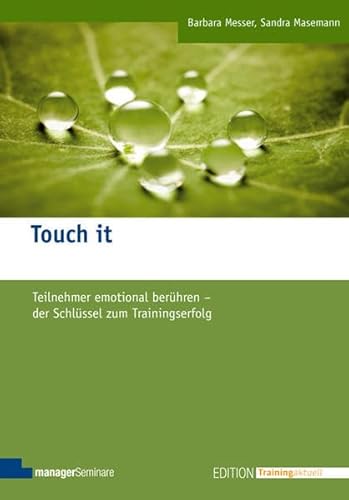 Stock image for Touch it: Teilnehmer emotional berhren - der Schlssel zum Trainingserfolg for sale by medimops