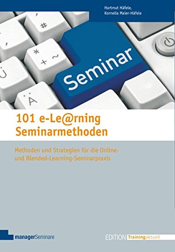 9783941965546: 101 e-Learning Seminarmethoden. Methoden und Strategien fr die Online- und Blended-Learning-Seminarpraxis (Edition Training aktuell)
