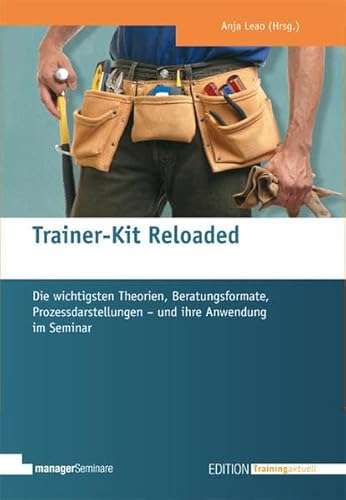 Stock image for Trainer-Kit Reloaded. Die wichtigsten Theorien, Beratungsformate, Prozessdarstellungen - und ihre Anwendung im Seminar for sale by medimops