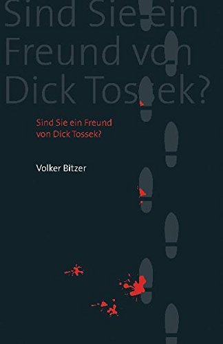 Sind Sie ein Freund von Dick Tossek? Nouvelle Noire - Volker Bitzer