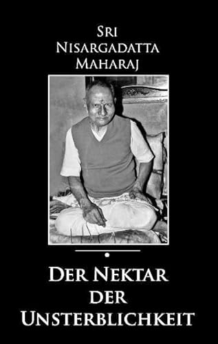 Der Nektar der Unsterblichkeit - Sri Nisargadatta Maharaj