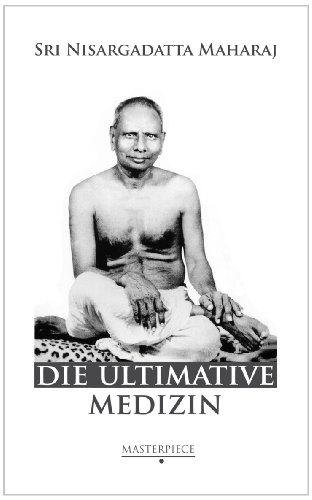 Die Ultimative Medizin: Edition Masterpiece - Sri Nisargadatta Maharaj