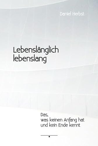 Beispielbild fr Lebenslnglich lebenslang : das, was keinen Anfang hat und kein Ende kennt. zum Verkauf von Hbner Einzelunternehmen