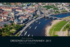 Dresdner Luftaufnahmen 2013: Fliegen Sie mit uns Ã¼ber Dresden (9783941977136) by [???]