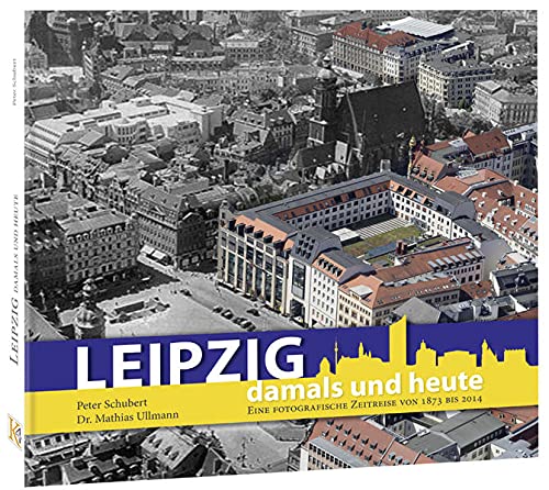 Beispielbild fr Leipzig damals und heute: Eine fotografische Zeitreise von 1873 bis 2016 zum Verkauf von medimops