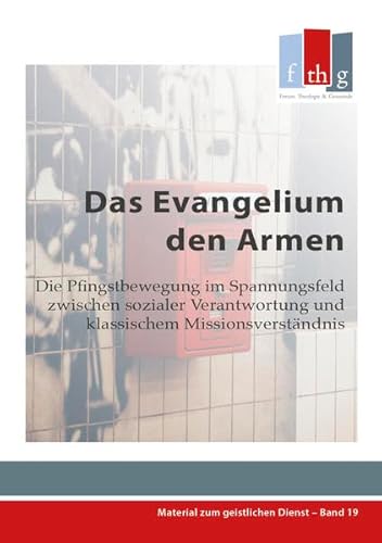 Stock image for Das Evangelium den Armen: Die Pfingstbewegung im Spannungsfeld zwischen sozialer Verantwortung und klassischem Missionsverstndnis for sale by medimops