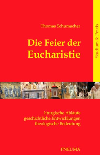 Beispielbild fr Die Feier der Eucharistie: Liturgische Ablufe ? geschichtliche Entwicklungen ? theologische Bedeutung zum Verkauf von medimops