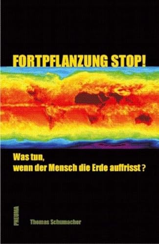 Stock image for Fortpflanzung stop!: Was tun, wenn der Mensch die Erde auffrisst? for sale by medimops