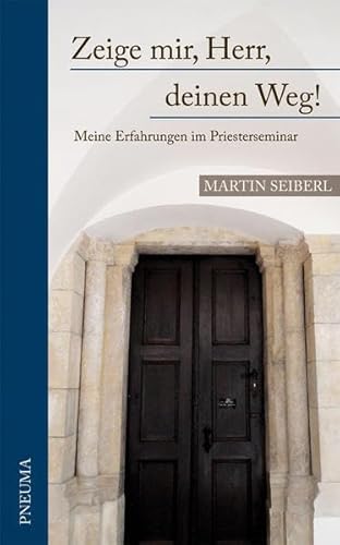 9783942013277: Zeige mir, Herr, deinen Weg: Meine Erfahrungen im Priesterseminar