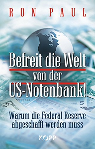 Beispielbild fr Befreit die Welt von der US-Notenbank!: Warum die Federal Reserve abgeschafft werden muss zum Verkauf von medimops