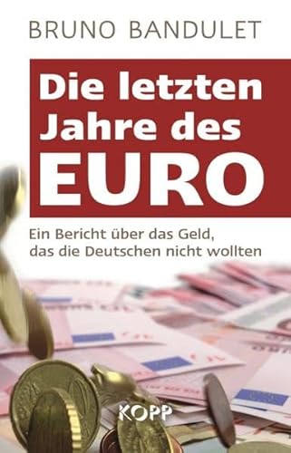 Beispielbild fr Die letzten Jahre des Euro: Ein Bericht ber das Geld, das die Deutschen nicht wollten zum Verkauf von medimops