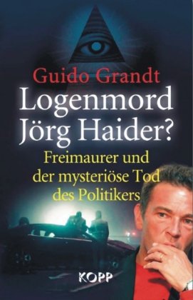 Beispielbild fr Logenmord Jrg Haider?: Freimaurer und der mysterise Tod des Politikers zum Verkauf von medimops