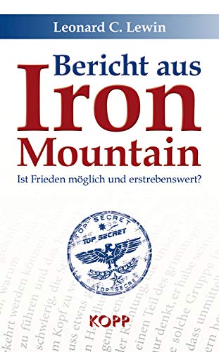 Bericht aus Iron Mountain: Ist Frieden möglich und erstrebenswert? - Lewin Leonard, C.