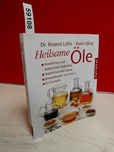 Beispielbild fr Heilsame le: Innerliches und uerliches Heilmittel - Natrliches Anti-Aging - Anwendungen von A bis Z - Kochrezepte zum Verkauf von medimops