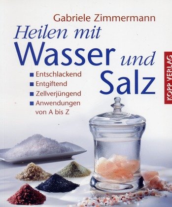 Beispielbild fr Heilen mit Wasser und Salz: Entschlackend - Entgiftend - Zellverjngend - Anwendungen von A bis Z zum Verkauf von medimops