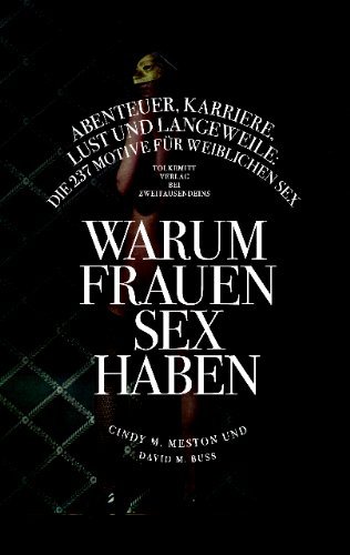 9783942048248: Warum Frauen Sex haben: Rache, Karriere, Lust & Langeweile: Die 237 Motive fr weiblichen Sex.