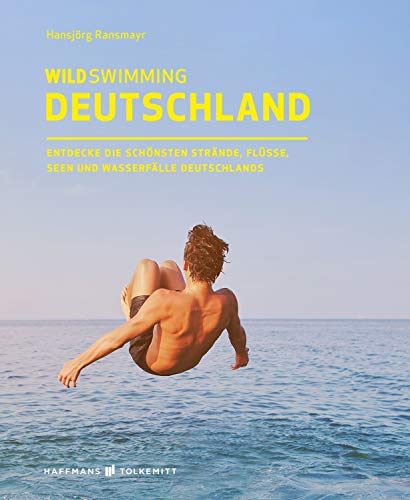 9783942048514: Wild Swimming Deutschland: Entdecke die aufregendsten Seen, Flsse, Wasserflle und Strnde Deutschlands