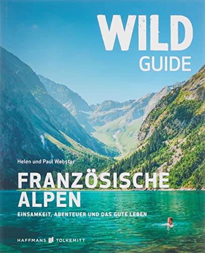 9783942048897: Wild Guide Franzsische Alpen: Einsamkeit, Abenteuer und das gute Leben