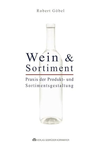 Stock image for WEIN & SORTIMENT: Praxis der Produkt- und Sortimentsgestaltung for sale by medimops