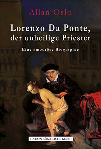 Lorenzo Da Ponte, der unheilige Priester: Eine amouröse Biographie - Oslo, Allan