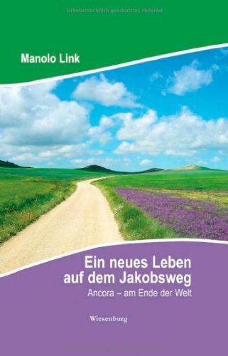 Ein neues Leben auf dem Jakobsweg: Ancora am Ende der Welt - Link, Manolo