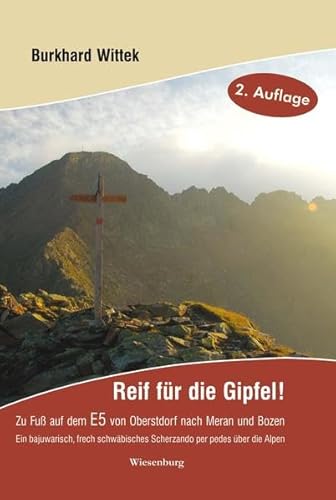 Beispielbild fr Reif fr die Gipfel! Zu Fu auf dem E5: Von Oberstdorf nach Meran und Bozen: Ein bajuwarisch, frech schwbisches Scherzando per pedes ber die Alpen zum Verkauf von medimops