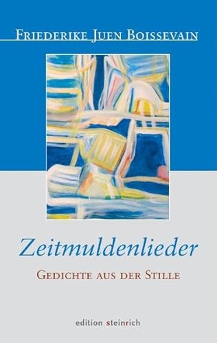 Zeitmuldenlieder: Gedichte aus der Stille - Friederike Juen Boissevain