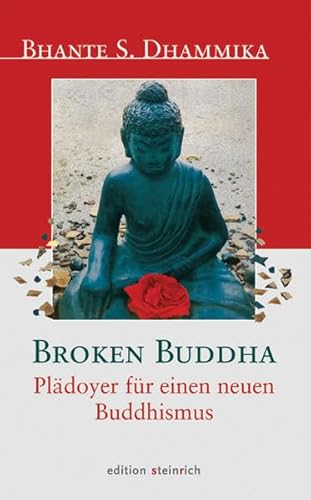Broken Buddha: Plädoyer für einen neuen Buddhismus - Bhante S. Dhammika